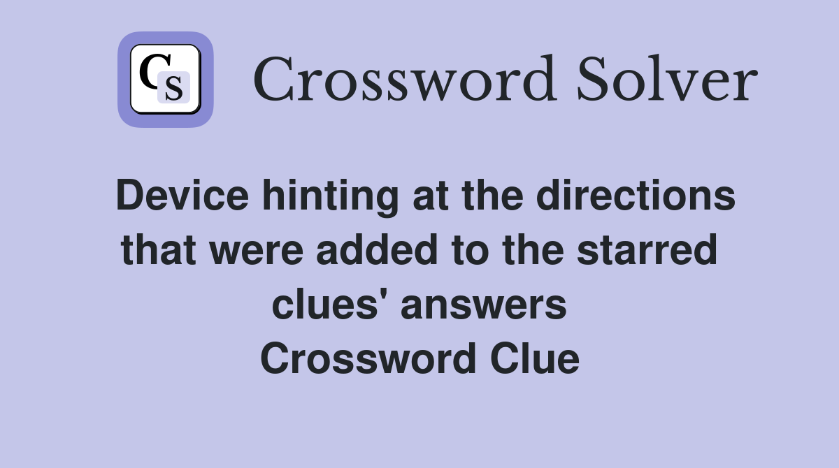 Device hinting at the directions that were added to the starred clues